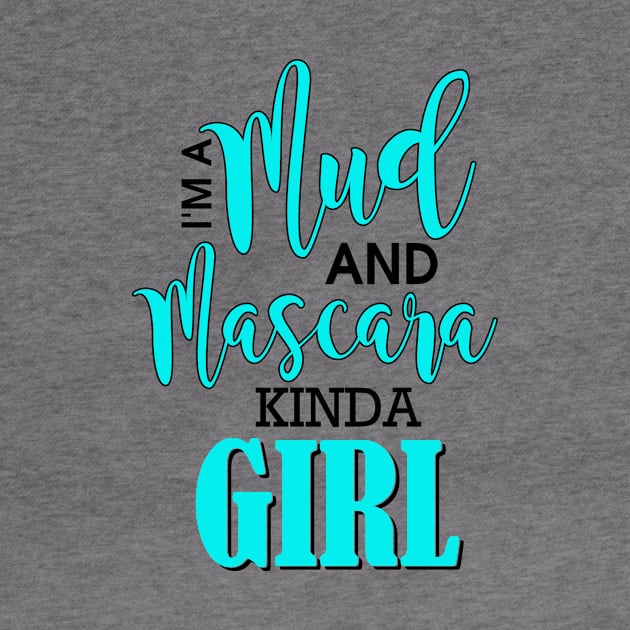 I'm A Mud And Mascara Kinda Girl by Rengaw Designs